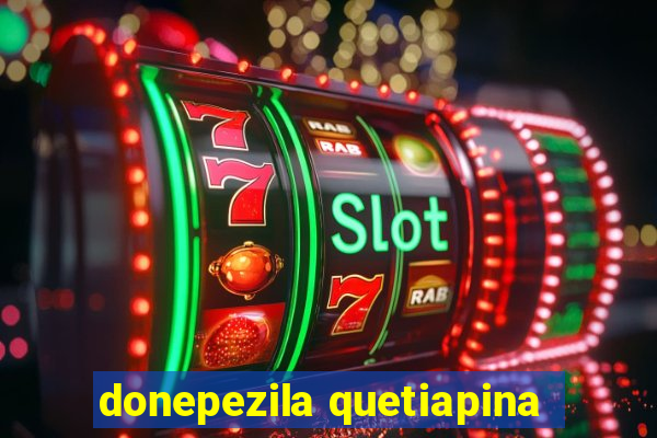 donepezila quetiapina